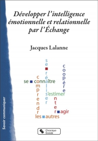 Développer l'intelligence émotionnelle et relationnelle par l'échange: Guide de l'animateur