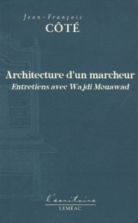 Architecture d'un marcheur : Entretiens avec Wajdi Mouawad
