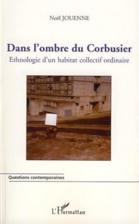 Dans l'ombre du Corbusier : Ethnologie d'un habitat collectif ordinaire