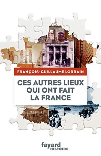 Ces autres lieux qui ont fait la France (Divers Histoire)