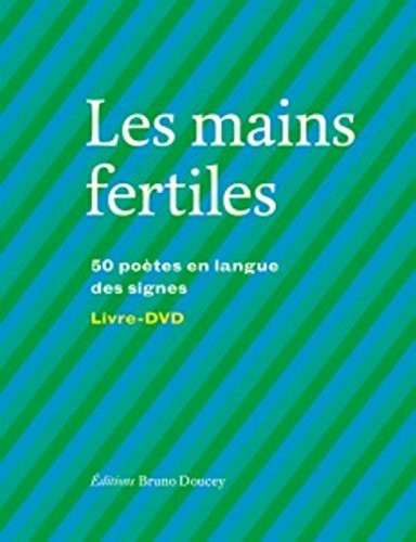 Les mains fertiles : 50 poètes en langue des signes (1DVD)