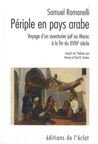 Périple en pays arabe: Voyage d'un aventurier juif au Maroc de 1787 à 1790