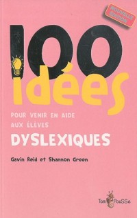 100 idées pour venir en aide aux élèves dyslexiques