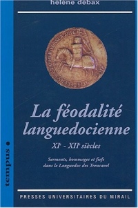La féodalité languedocienne XIe - XIIe siècles : Serments, hommages et fiefs dans le Languedoc des Trencavel