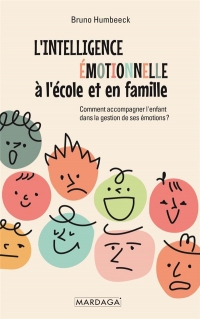 L'intelligence émotionnelle à l'école et en famille: Comment accompagner l'enfant dans la gestion de ses émotions ?