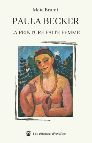 Paula Becker: La peinture faite femme