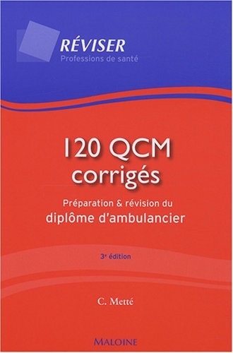 120 QCM corrigés : Préparation et révision du diplôme d'ambulancier