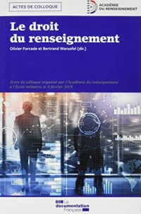 Le droit du renseignement : Actes du colloque organisé par l'Académie du renseignement à l'Ecole militaire, le 8 février 2019