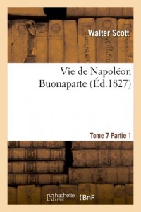 Vie de Napoléon Buonaparte : précédée d'un tableau préliminaire de la Révolution française. T. 7, 1