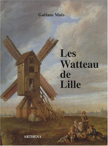 Les Watteau de Lille : Louis Watteau (1731-1798) François Watteau (1758-1823)