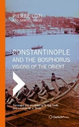 Constantinople and the Bosphorus: Visions of the Orient. Translated from the French and Annotated by G. Rex Smith and Jonathan M. G. Smith