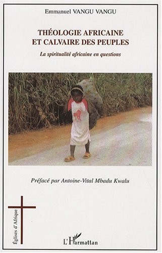 Théologie africaine et calvaire des peuples : La spiritualité africaine en question