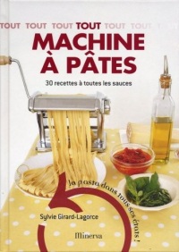 Tout machine à pâtes : 30 Recettes à toutes les sauces