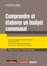 Comprendre et élaborer le budget communal: Connaître les grandes questions budgétaires et l'instruction M 14
