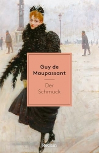 Der Schmuck. Erzählungen: Mit einer Nachbemerkung und Anmerkungen - Klassiker aus dem 19. Jahrhundert - Meistererzählungen aus Frankreich