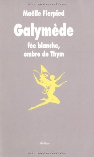 Galymède : Fée blanche, ombre de Thym