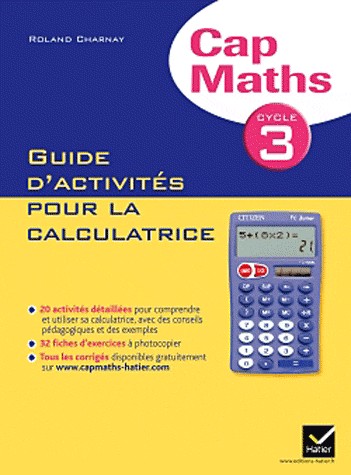 Cap Maths Cycle 3 éd. 2011 - Guide d'activités pour la calculatrice