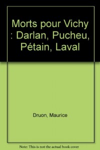 Morts pour Vichy : Darlan, Pucheu, Pétain, Laval