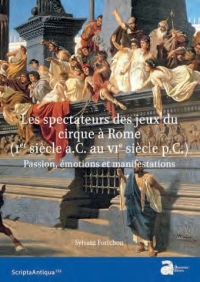 Les spectateurs des jeux du cirque à Rome (Ier siècle a.C. - VIe siècle p.C.) : Passion, émotions et manifestations