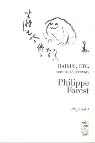 Allaphbed : Tome 4, Haikus, etc. suivi de 43 Secondes