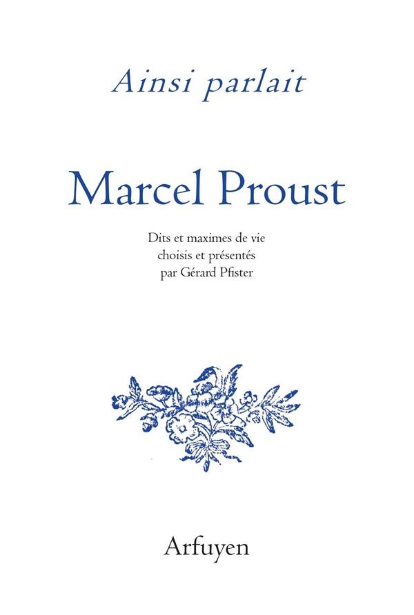 Ainsi Parlait Marcel Proust - Dits et Maximes de Vie