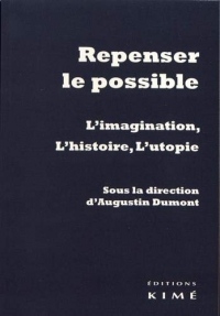 Repenser le possible: L'imagination, l'histoire, l'utopie