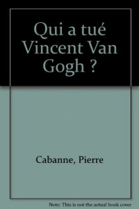Qui a tué Vincent van Gogh ?