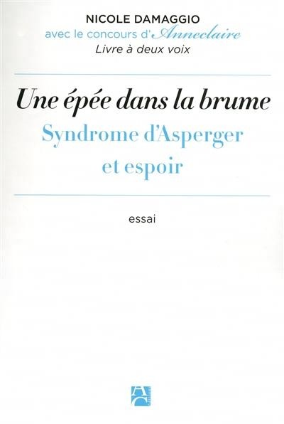 Une épée dans la brume - Syndrome d'Asperger et espoir : la singularité d'une différence invisible