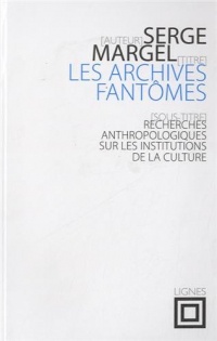 Les archives fantômes : Recherches anthropologiques sur les institutions de la culture