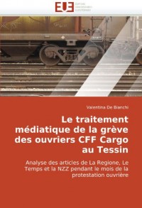 Le traitement médiatique de la grève des ouvriers CFF Cargo au Tessin: Analyse des articles de La Regione, Le Temps et la NZZ pendant le mois de la protestation ouvrière