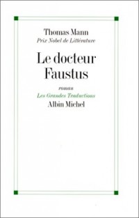 Le Docteur Faustus - La vie du compositeur allemand Adrian Leverkhün racontée par un ami