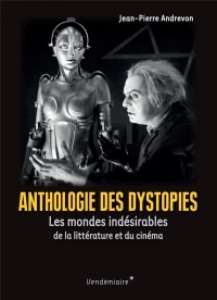 Anthologie des dystopies : Les mondes indésirables de la littérature et du cinéma