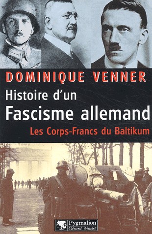 Histoire d'un fascisme allemand. Les corps-francs du Baltikum