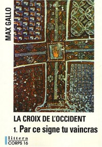 La Croix de l'Occident, Tome 1 : Par ce signe tu vaincras (Tu hoc signo vinces)