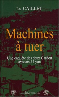 Machines à tuer : Une enquête des deux Cardon, avocats à Lyon