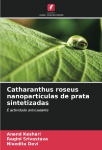 Catharanthus roseus nanopartículas de prata sintetizadas: É actividade antioxidante