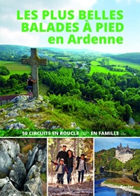 Les plus belles balades à pied en Ardenne: 50 circuits en boucle en famille