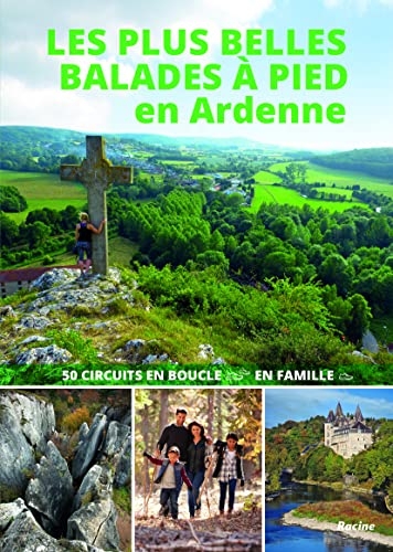 Les plus belles balades à pied en Ardenne: 50 circuits en boucle en famille