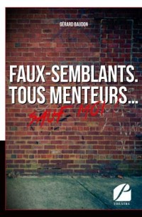 Faux-semblants: Tous menteurs... sauf moi !