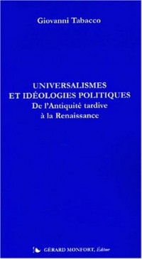 Universalismes et idéologies politiques. De l'Antiquité tardive à la Renaissance