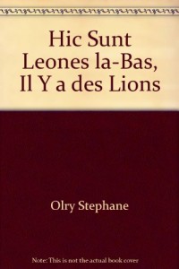 Hic Sunt Leones la-Bas, Il Y a des Lions