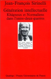 Génération intellectuelle : Khâgneux et normaliens dans l'entre deux guerres