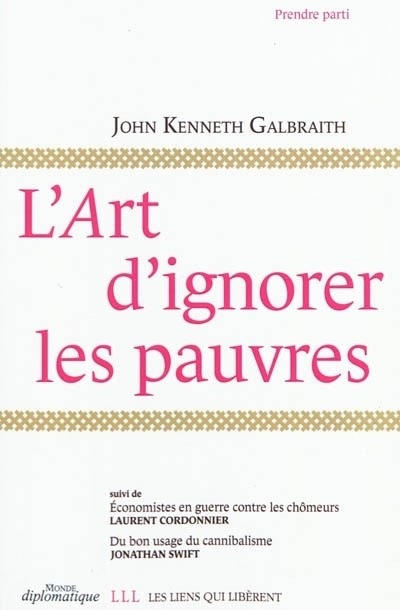 L'art d'ignorer les pauvres : Suivi de Economistes en guerre contre les chômeurs et Du bon usage du cannibalisme