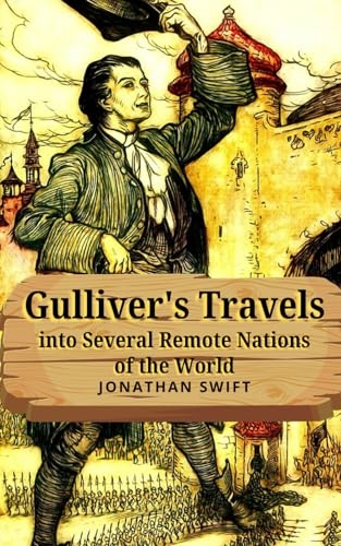 Gulliver's Travels into Several Remote Nations of the World: Exploring Worlds Beyond Reason: A Tale of Satire and Adventure [9798303961340]