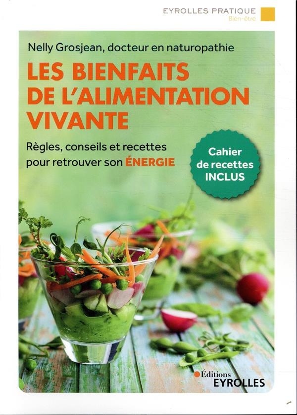 Les bienfaits de l'alimentation vivante: Règles, conseils et recettes pour retrouver son énergie