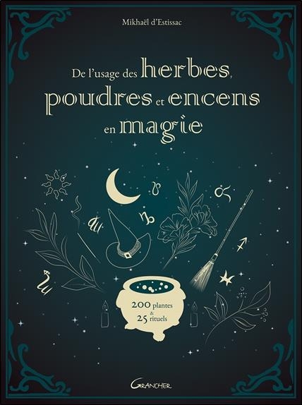 De l'usage des herbes, poudres et encens en magie - 200 plantes & 25 rituels