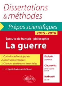 La Guerre Dissertations & Méthodes Eschyle, Les Perses - Clausewitz, De la guerre (livre 1) - Barbusse (Le feu) - Prépas Scientifiques Français / Philosophie 2015-2016