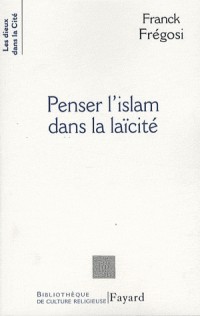 Penser l'islam dans la laïcité : Les musulmans de France et la République