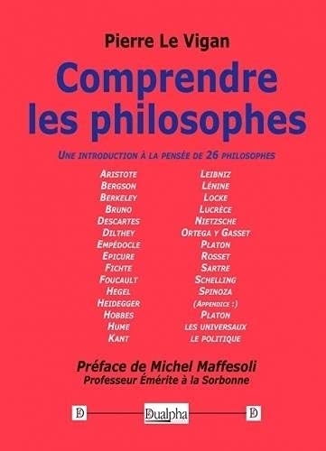 Comprendre les philosophes: Une introduction à la pensée de 26 philosophes
