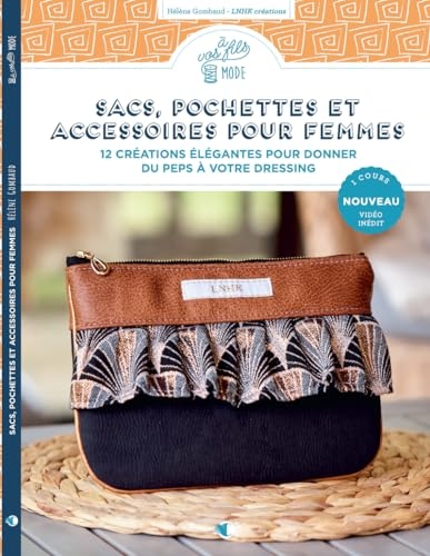 Sacs, pochettes et accessoires pour femmes - nouvelle édition - 12 créations élégantes pour donner d